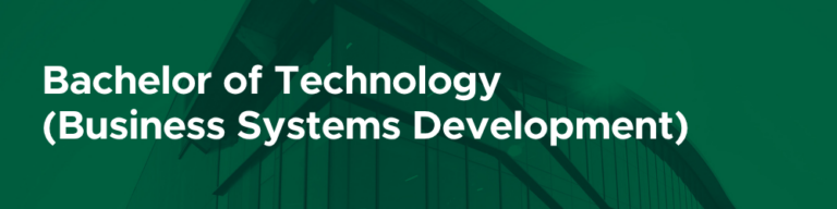 Bachelor of Technology (Business Systems Development)