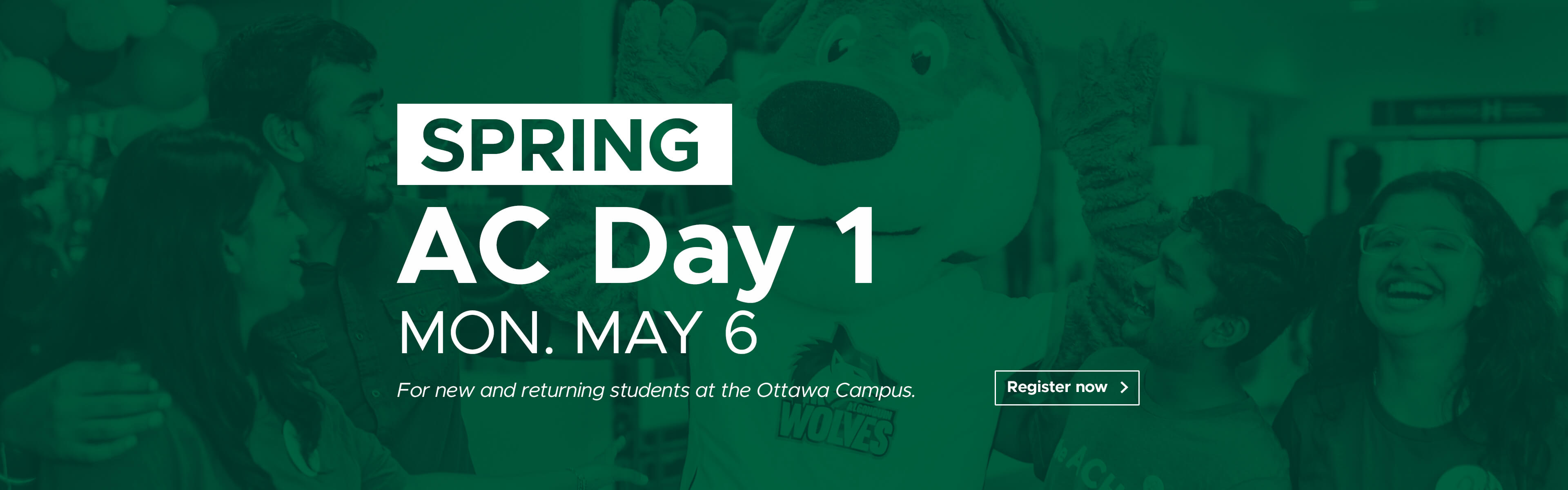Spring - AC Day 1. Monday, May 6th. For new and returning students at the Ottawa Campus Register Now