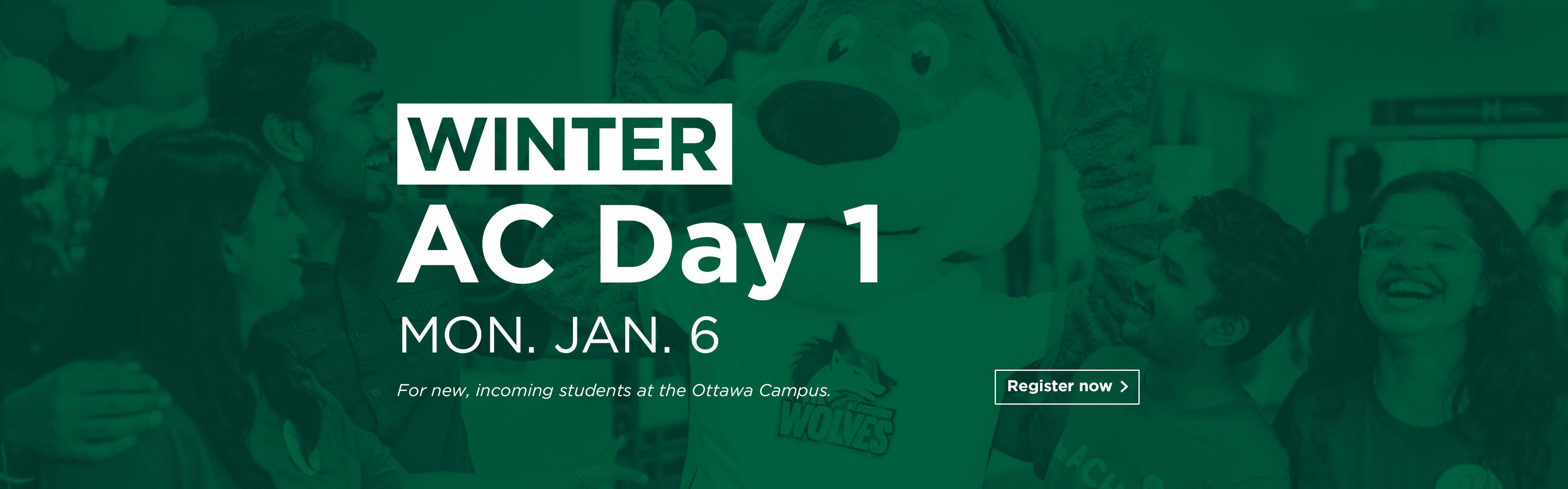 Winter AC Day 1 - Monday, January 6. For new, incoming students at the Ottawa Campus. Register now.