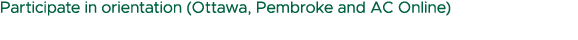 Participate in orientation (Ottawa, Pembroke and AC Online)