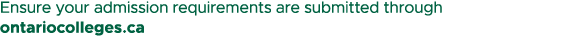 Ensure your admission requirements are submitted through ontariocolleges.ca