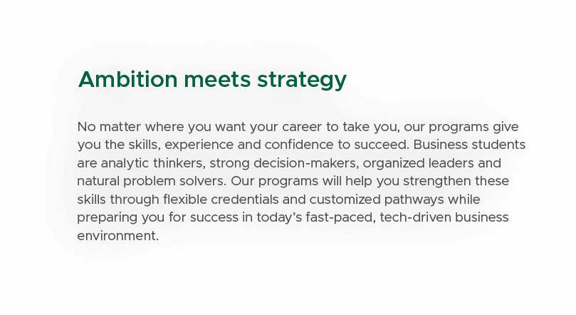 Ambition meets strategy No matter where you want your career to take you, our programs give you the skills, experienc...