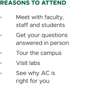 REASONS TO ATTEND • Meet with faculty, staff and students • Get your questions answered in person • Tour the campus •...