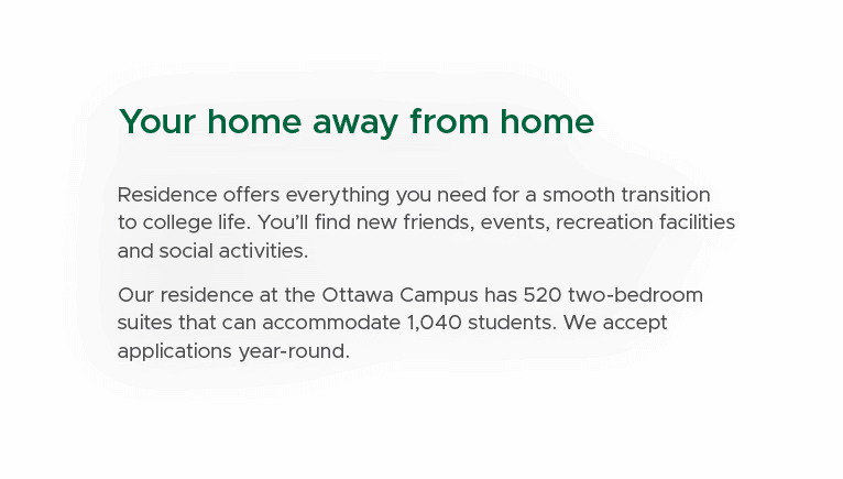 Your home away from home Residence offers everything you need for a smooth transition to college life. You’ll find ne...