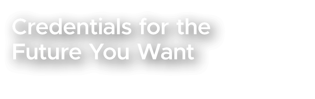 Credentials for the Future You Want