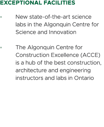 Exceptional Facilities • New state of the art science labs in the Algonquin Centre for Science and Innovation • The A...
