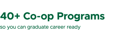 40+ Co op Programs so you can graduate career ready 