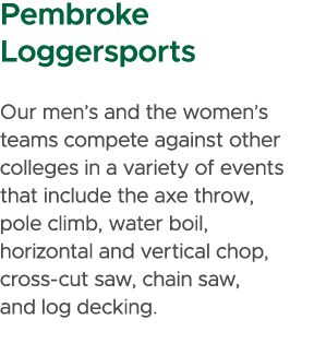 Pembroke Loggersports Our men’s and the women’s teams compete against other colleges in a variety of events that incl...