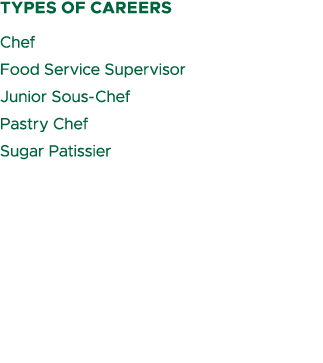 types of careers Chef Food Service Supervisor Junior Sous Chef Pastry Chef Sugar Patissier 