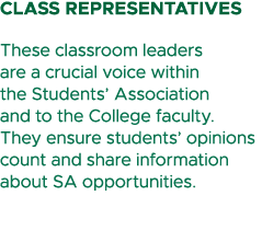 Class Representatives These classroom leaders are a crucial voice within the Students’ Association and to the College...