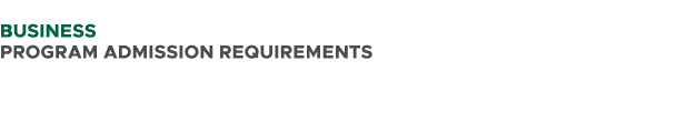 BUSINESS PROGRAM ADMISSION REQUIREMENTS 