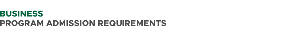  BUSINESS PROGRAM ADMISSION REQUIREMENTS 