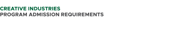 CREATIVE INDUSTRIES PROGRAM ADMISSION REQUIREMENTS 
