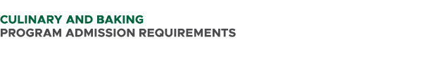  CULINARY AND BAKING PROGRAM ADMISSION REQUIREMENTS 