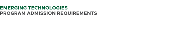  Emerging Technologies PROGRAM ADMISSION REQUIREMENTS 
