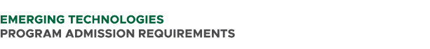  Emerging Technologies PROGRAM ADMISSION REQUIREMENTS 