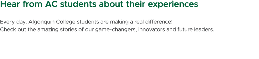 Hear from AC students about their experiences Every day, Algonquin College students are making a real difference! Che...