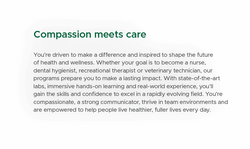 Compassion meets care You’re driven to make a difference and inspired to shape the future of health and wellness. Whe...