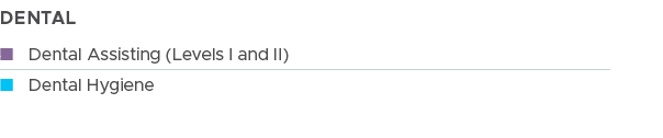 DENTAL, n Dental Assisting (Levels I and II),n Dental Hygiene