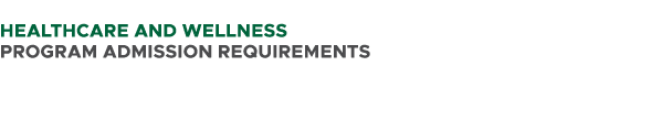  HEALTHCARE and Wellness PROGRAM ADMISSION REQUIREMENTS 