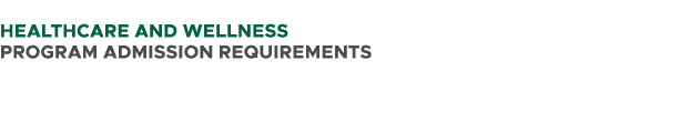  HEALTHCARE and Wellness PROGRAM ADMISSION REQUIREMENTS 