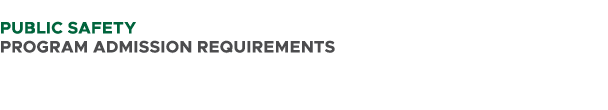  PUBLIC SAFETY PROGRAM ADMISSION REQUIREMENTS 