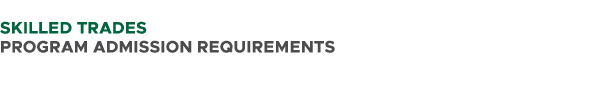  SKILLED TRADES PROGRAM ADMISSION REQUIREMENTS 