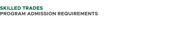  SKILLED TRADES PROGRAM ADMISSION REQUIREMENTS 