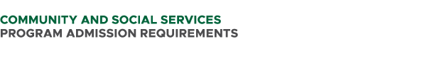  COMMUNITY AND SOCIAL SERVICES PROGRAM ADMISSION REQUIREMENTS 