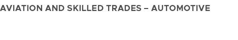 aviation and skilled trades – automotive