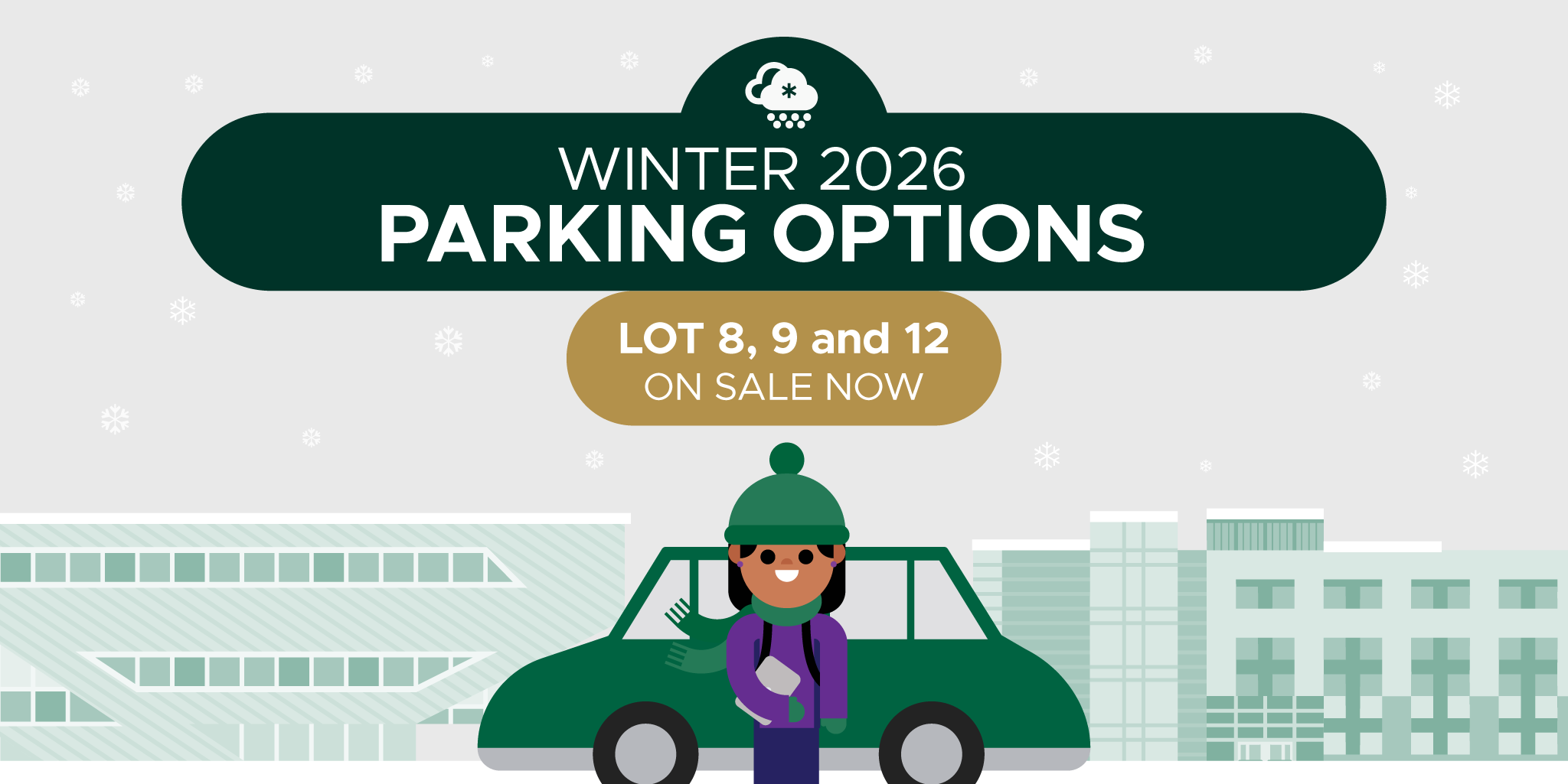 [Banner Image] 
Winter 2026 Parking Options
Lot 8, 9, and 12 On Sale Now