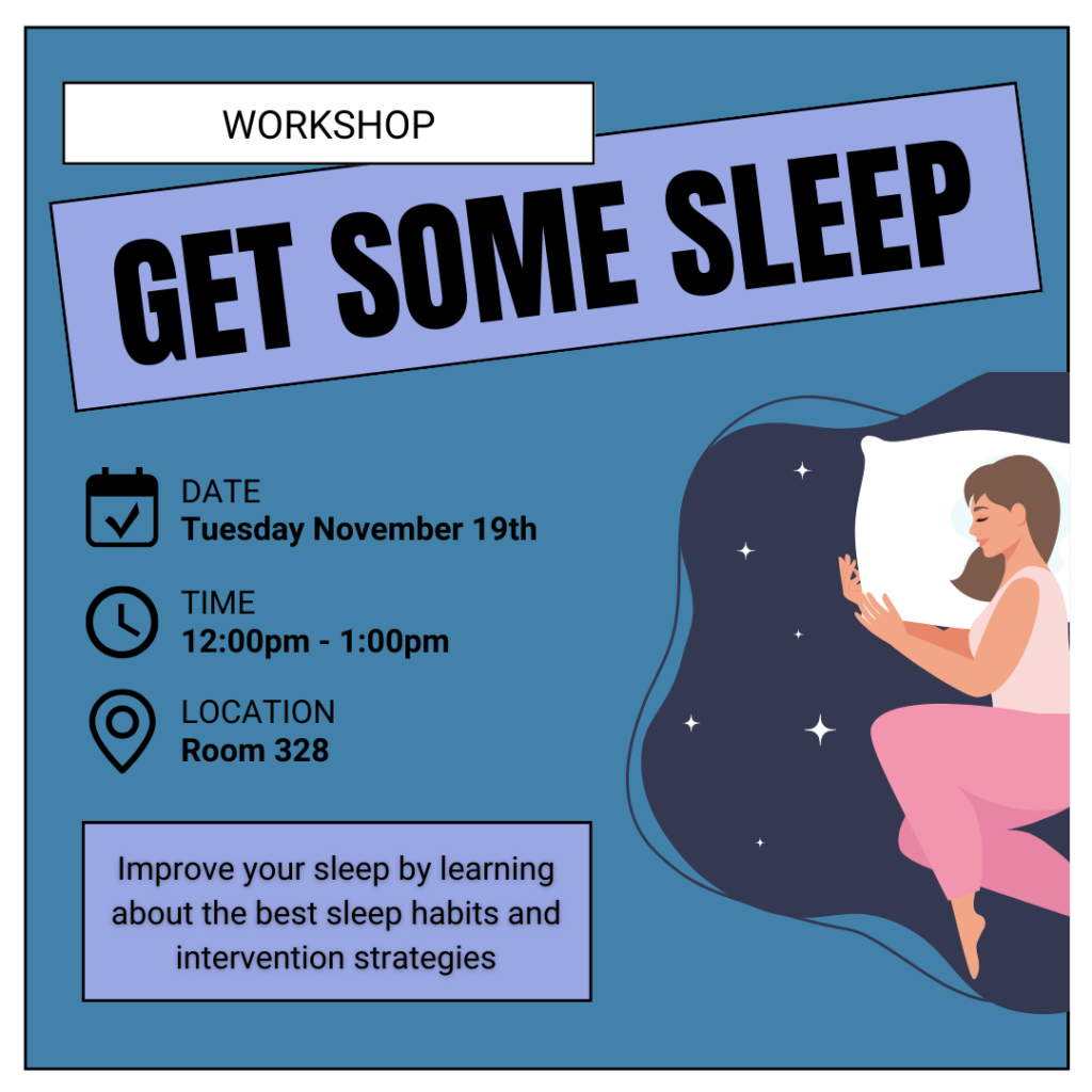 Get Some Sleep Workshop is on Tuesday, November 19 from 12:00 - 1:00pm in Room 328