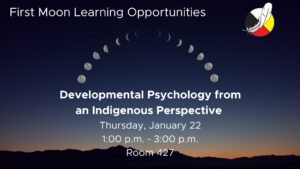 Developmental Psychology from an Indigenous Perspective will take place at the Pembroke Campus January 22 1pm to 3pm
