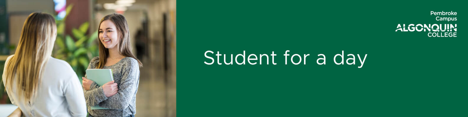 Come experience what being an Algonquin College Pembroke student is all about and become a student for a day!