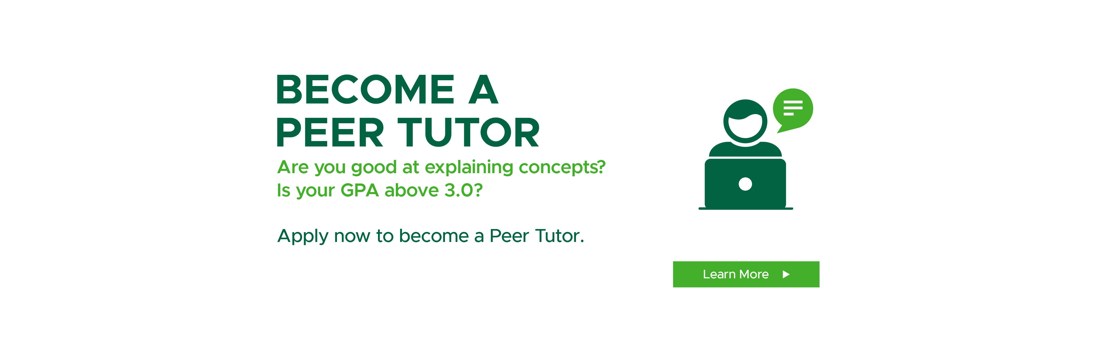 Become a peer tutor. Are you good at explaining concepts? Is your GPA above 3.0? Apply now to become a Peer Tutor.