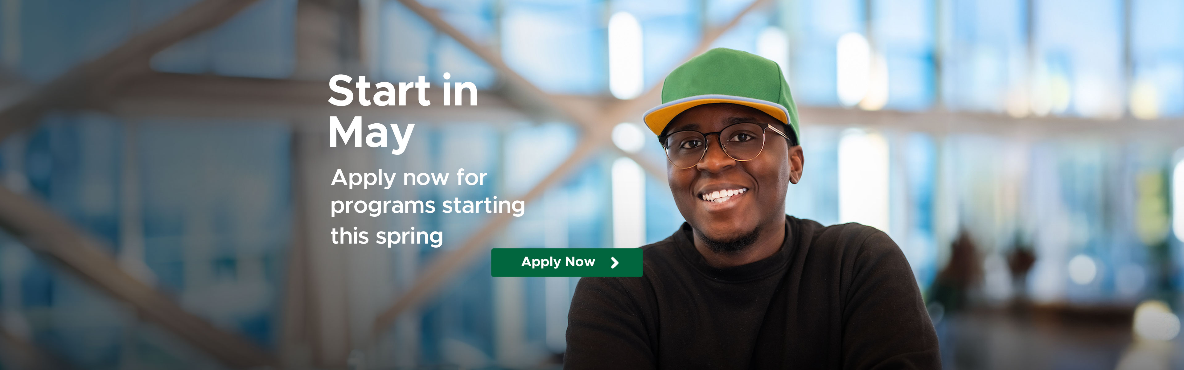 Start in May. Apply now for programs starting this spring. Apply Now.